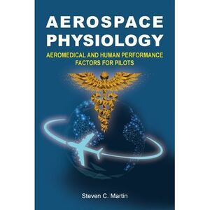 Aerospace Physiology: Aeromedical and Human Performance Factors for Pilots -- St